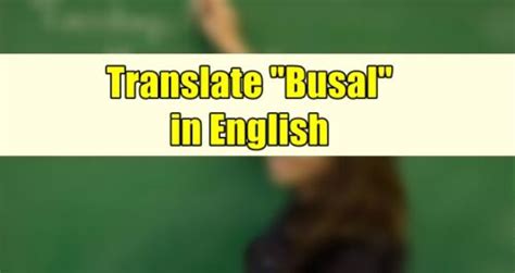 busal in english|BUSAL: Definition of the Tagalog word busal in English..